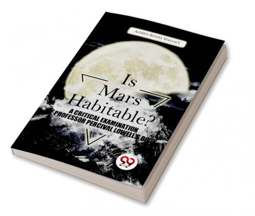 Is Mars Habitable? A Critical Examination Of Professor Percival Lowell'S Book