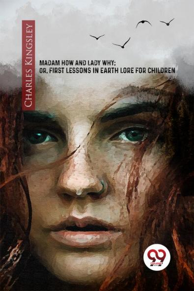Madam How And Lady Why; Or First Lessons In Earth Lore For Children