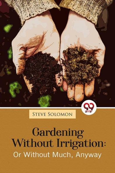 Gardening Without Irrigation: Or Without Much Anyway