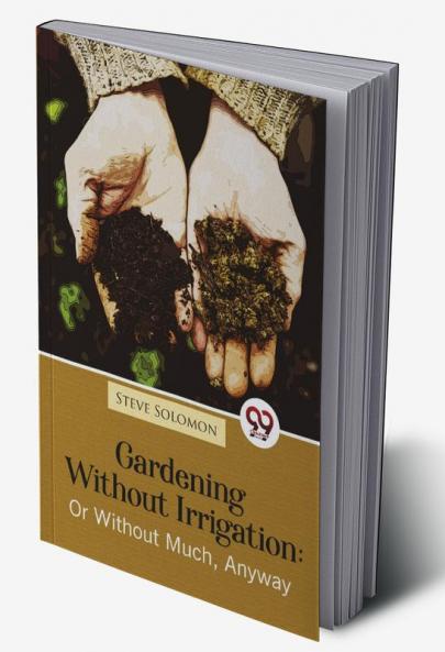 Gardening Without Irrigation: Or Without Much Anyway