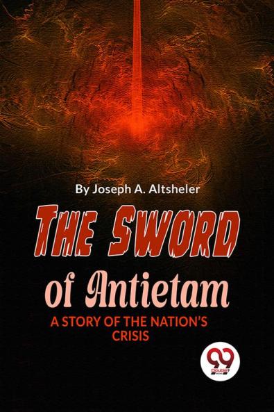 Sword Of Antietam A Story Of The Nation'S Crisis