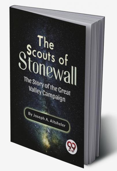 The Scouts Of Stonewall The Story Of The Great Valley Campaign