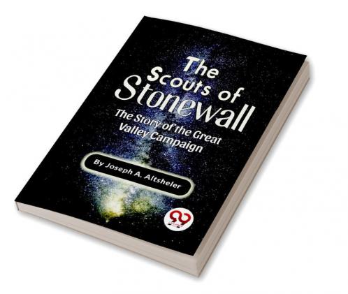 The Scouts Of Stonewall The Story Of The Great Valley Campaign