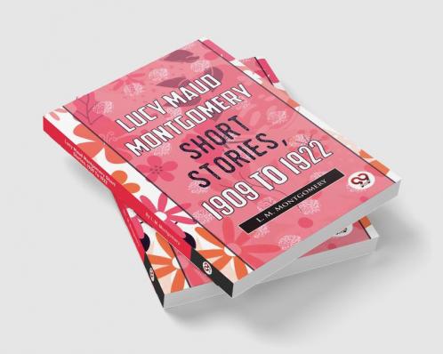 Lucy Maud Montgomery Short Stories 1909 To 1922