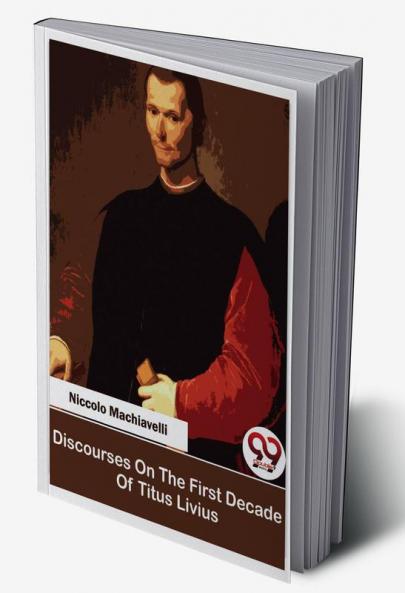Discourses On The First Decade Of Titus Livius