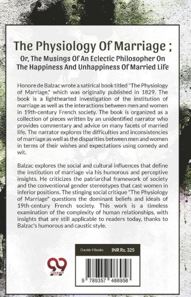 The Physiology Of Marriage ; Or The Musings Of An Eclectic Philosopher On The Happiness And Unhappiness Of Married Life
