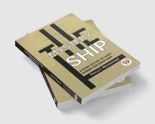 The Mystery Ship A Story Of The Q Ships During The Great War