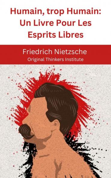 Humain trop Humain: Un Livre Pour Les Esprits Libres