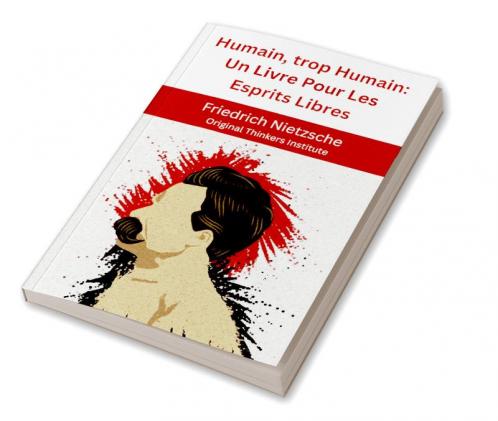 Humain trop Humain: Un Livre Pour Les Esprits Libres