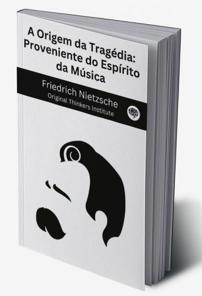 A Origem da Tragédia: Proveniente do Espírito da Música