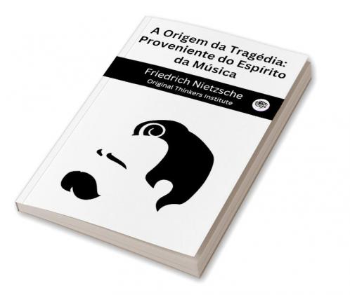 A Origem da Tragédia: Proveniente do Espírito da Música