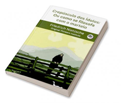 Crepúsculo dos Ídolos: Ou como se filosofa com o martelo