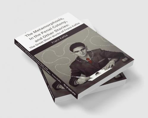 The Metamorphosis In the Penal Colony and Other Stories: The Great Short Works of Franz Kafka