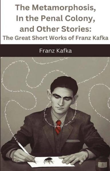 The Metamorphosis In the Penal Colony and Other Stories: The Great Short Works of Franz Kafka