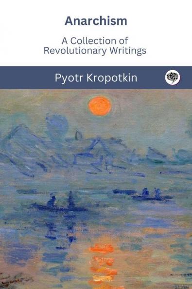 Anarchism: A Collection of Revolutionary Writings