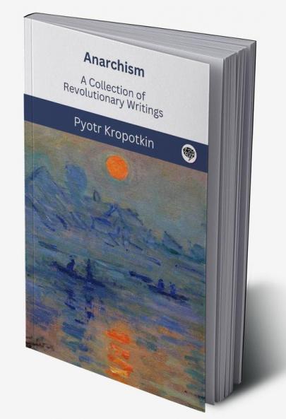 Anarchism: A Collection of Revolutionary Writings