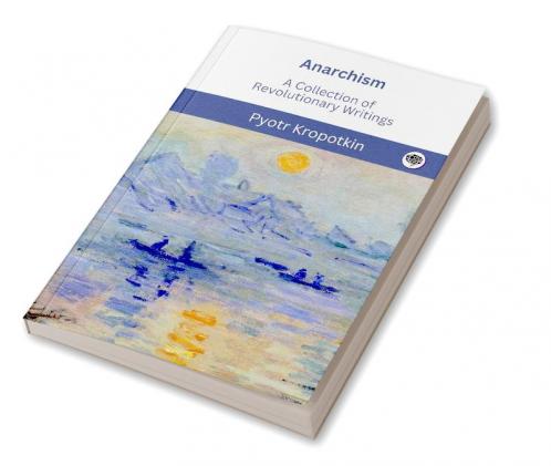 Anarchism: A Collection of Revolutionary Writings