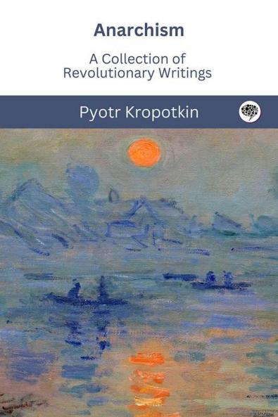 Anarchism: A Collection of Revolutionary Writings