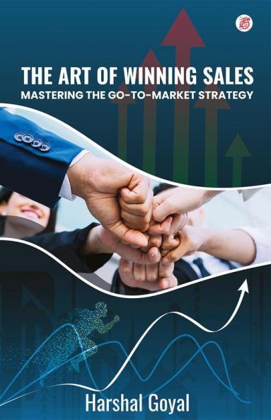 The Art of Winning Sales- Mastering the Go-To-Market Strategy