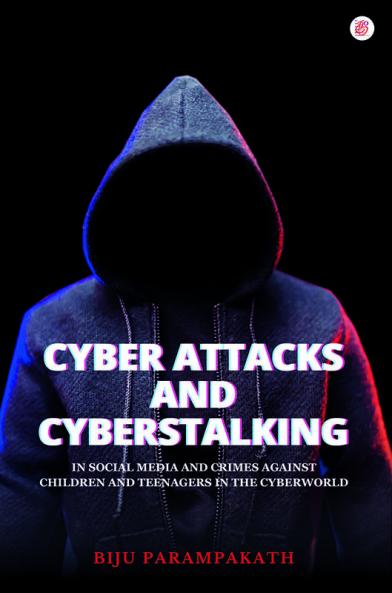 Cyber Attacks And Cyberstalking In Social Media And Crimes Against Children And Teenagers In The Cyberworld