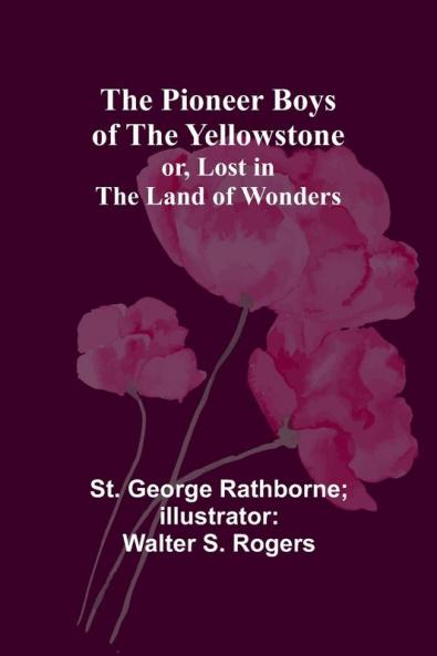 The Pioneer Boys of the Yellowstone; or Lost in the Land of Wonders