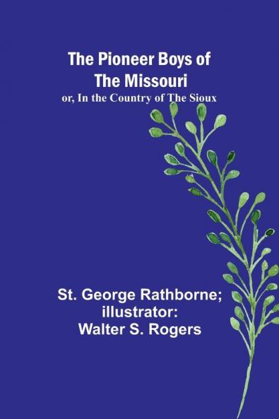The Pioneer Boys of the Missouri; or In the Country of the Sioux