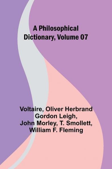 A Philosophical Dictionary Volume 07