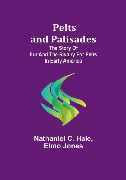 Pelts and palisades: The story of fur and the rivalry for pelts in early America