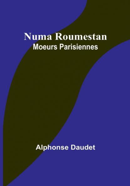 Numa Roumestan: Moeurs Parisiennes