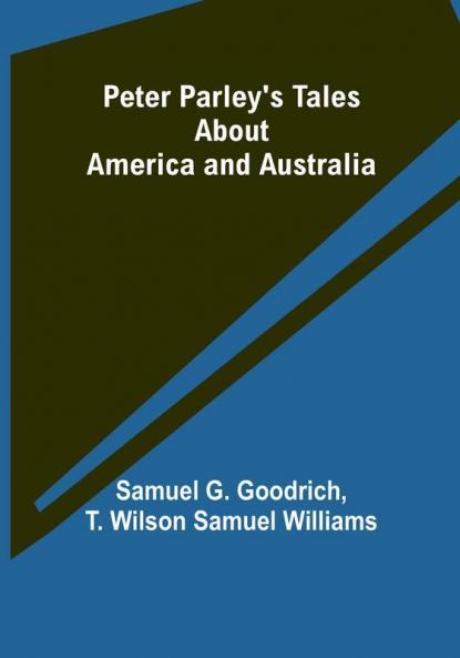 Peter Parley's Tales About America and Australia