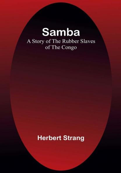 Samba: A Story of the Rubber Slaves of the Congo