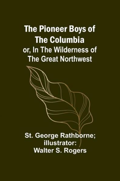 The Pioneer Boys of the Columbia; or In the Wilderness of the Great Northwest