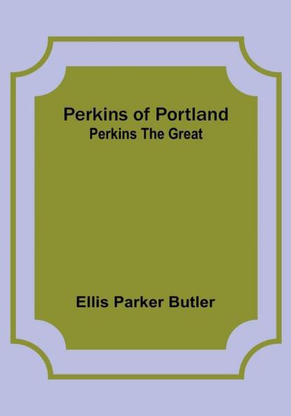 Perkins of Portland: Perkins The Great