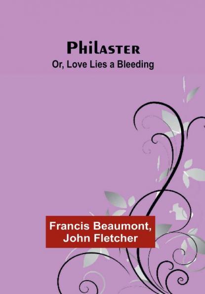 Philaster; Or Love Lies a Bleeding