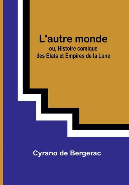 L'autre monde; ou Histoire comique des Etats et Empires de la Lune