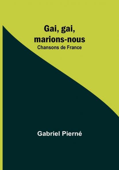 Gai gai marions-nous: Chansons de France