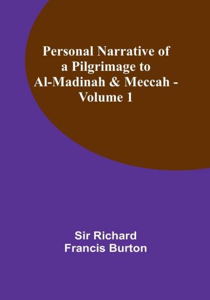 Personal Narrative of a Pilgrimage to Al-Madinah & Meccah|Volume 1