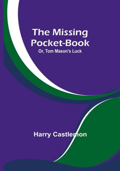 The Missing Pocket-Book; Or Tom Mason's Luck