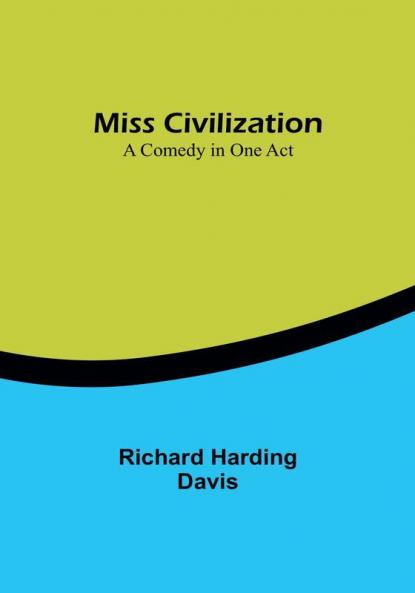 Miss Civilization: A Comedy in One Act