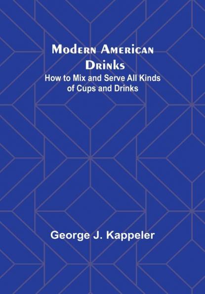 Modern American Drinks: How to Mix and Serve All Kinds of Cups and Drinks
