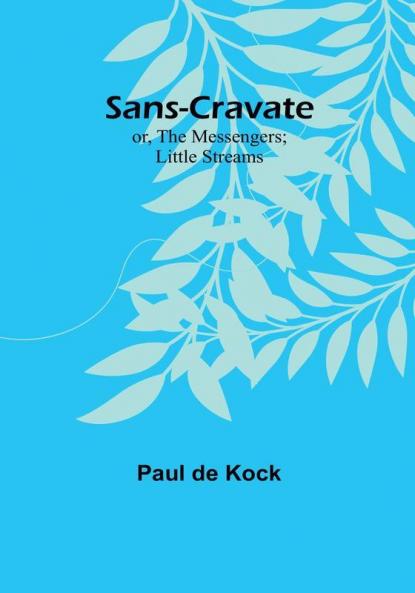 Sans-Cravate; or The Messengers; Little Streams