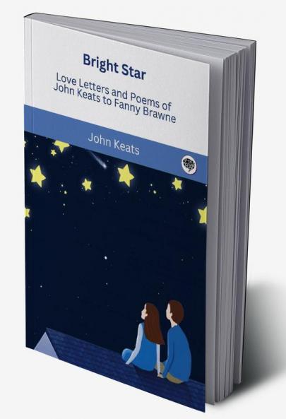 Bright Star: Love Letters and Poems of John Keats to Fanny Brawne