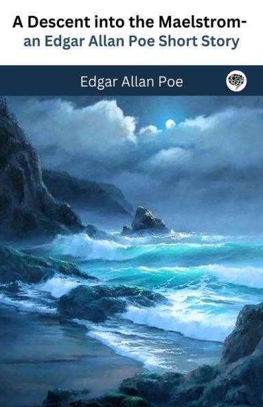 A Descent into the Maelstrom - an Edgar Allan Poe Short Story
