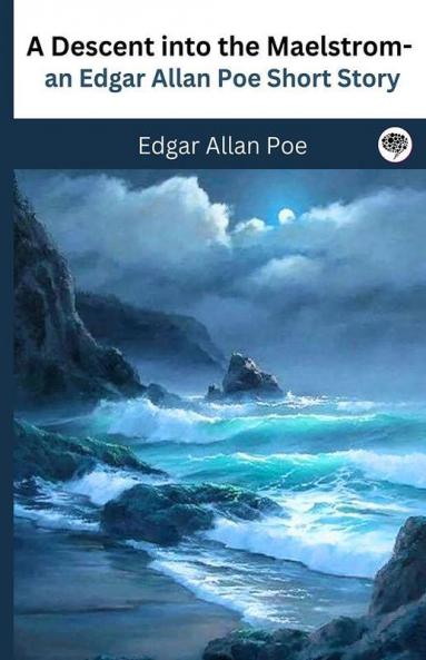 A Descent into the Maelstrom - an Edgar Allan Poe Short Story