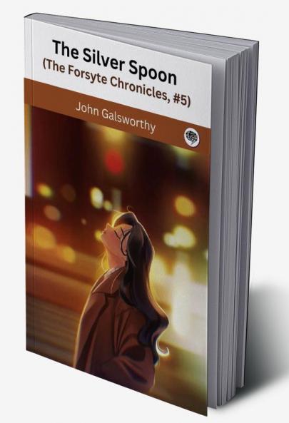 The Silver Spoon (The Forsyte Chronicles #5)
