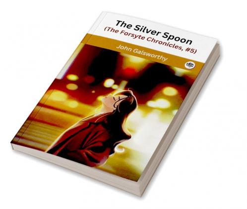 The Silver Spoon (The Forsyte Chronicles #5)