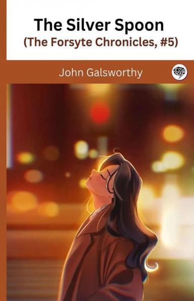 The Silver Spoon (The Forsyte Chronicles #5)