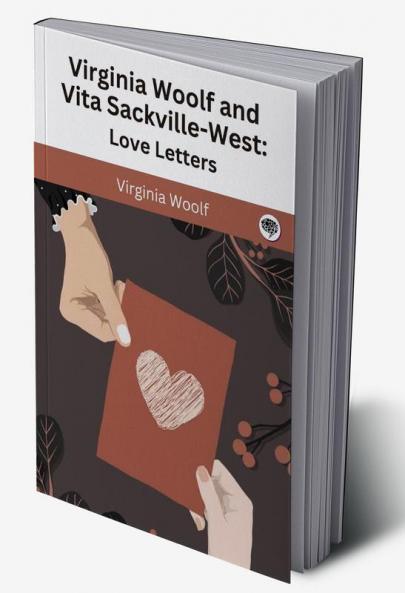 Virginia Woolf and Vita Sackville-West: Love Letters