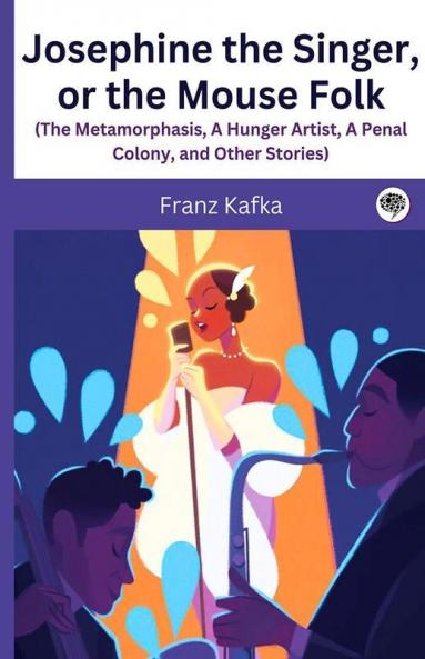 Josephine the Singer or the Mouse Folk (The Metamorphasis A Hunger Artist A Penal Colony and Other Stories)