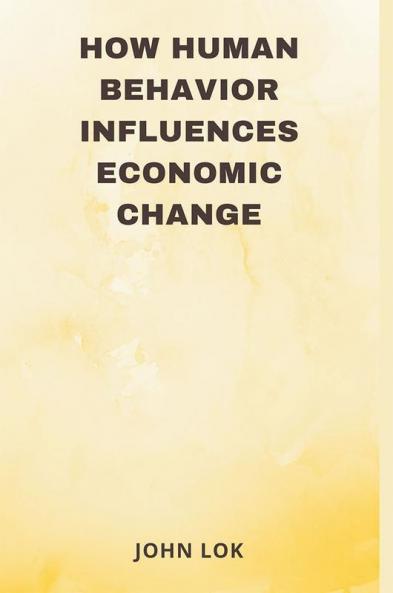 How Human Behavior Influences Economic Change